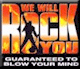 We Will Rock You!